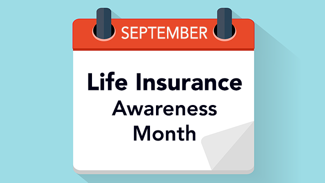 Did you know September is “LIFE INSURANCE AWARENESS MONTH”?